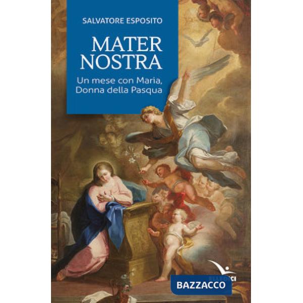 Mater nostra. Un mese con Maria, donna della Pasqua