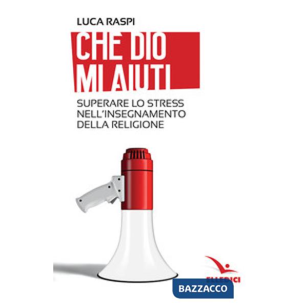 Che Dio mi aiuti. Superare lo stress nell'insegnamento della religione
