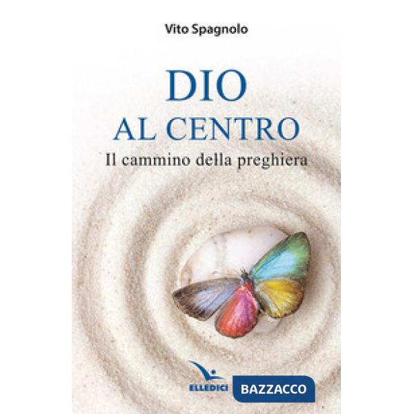 Dio al centro. Il cammino della preghiera