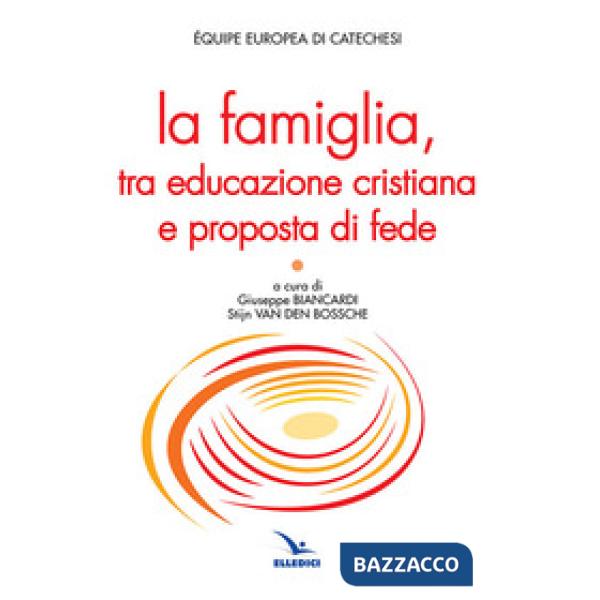 Famiglia, tra educazione cristiana e proposta di fede (La)
