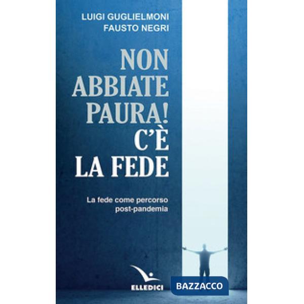 Non abbiate paura! C'è la fede. La fede come percorso post-pandemia
