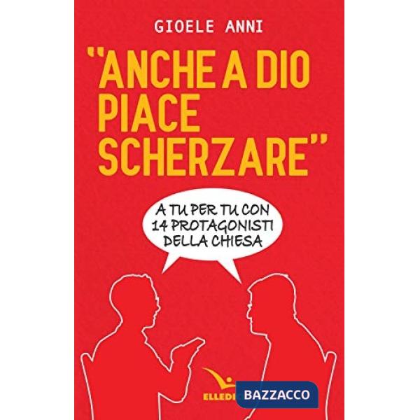 Anche a Dio piace scherzare. Interviste a 14 protagonisti della Chiesa
