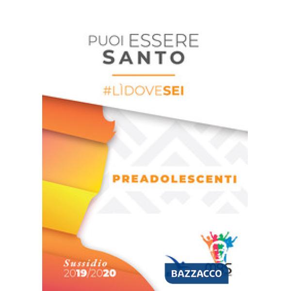 Puoi essere santo. lìdovesei. Sussidio preadolescenti