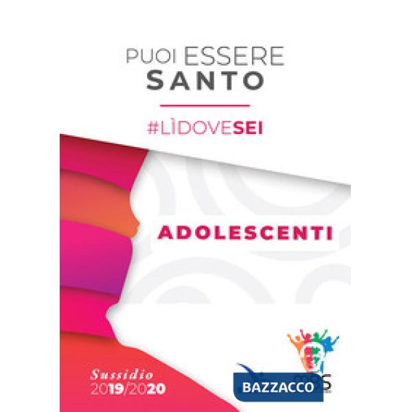 Puoi essere santo. lìdovesei. Sussidio adolescenti