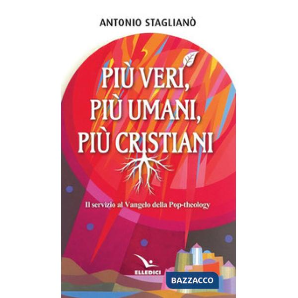 Più veri, più umani, più cristiani. Il servizio al Vangelo della pop-theology