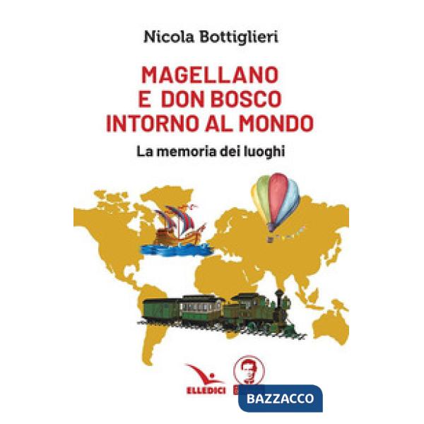 Magellano e don Bosco intorno al mondo. La memoria dei luoghi