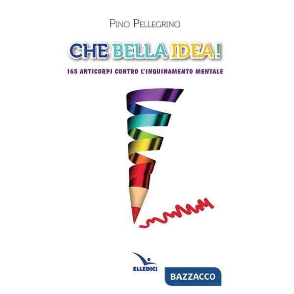 Che bella idea! 165 anticorpi contro l'inquinamento mentale