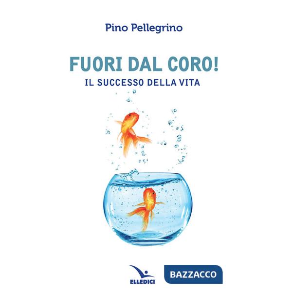 Fuori dal coro! Il successo della vita