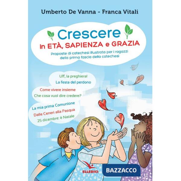 Crescere in età, sapienza e grazia. Proposte di catechesi illustrata per i ragazzi della prima fascia della catechesi