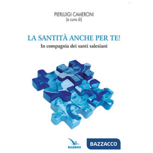 Santità anche per te! In compagnia dei santi salesiani (La)