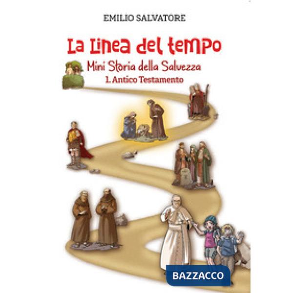 Linea del tempo. Mini storia della Salvezza (La). Vol. 1: Antico Testamento