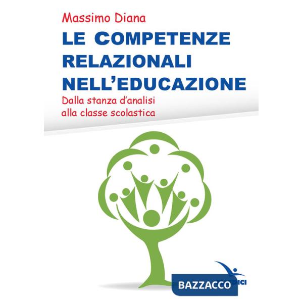 Competenze relazionali nell'educazione. Dalla stanza d'analisi alla classe scolastica (Le)