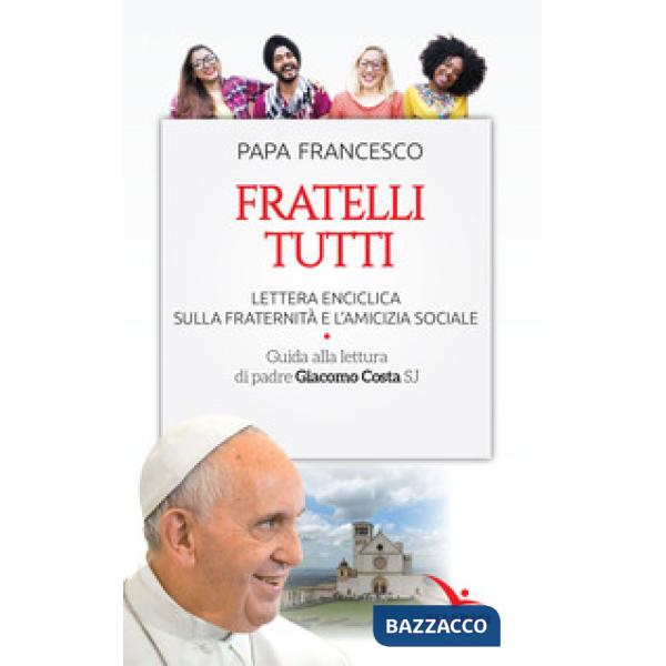Fratelli tutti. Lettera Enciclica sulla fraternità e l'amicizia sociale. Guida alla lettura di padre Giacomo Costa SJ