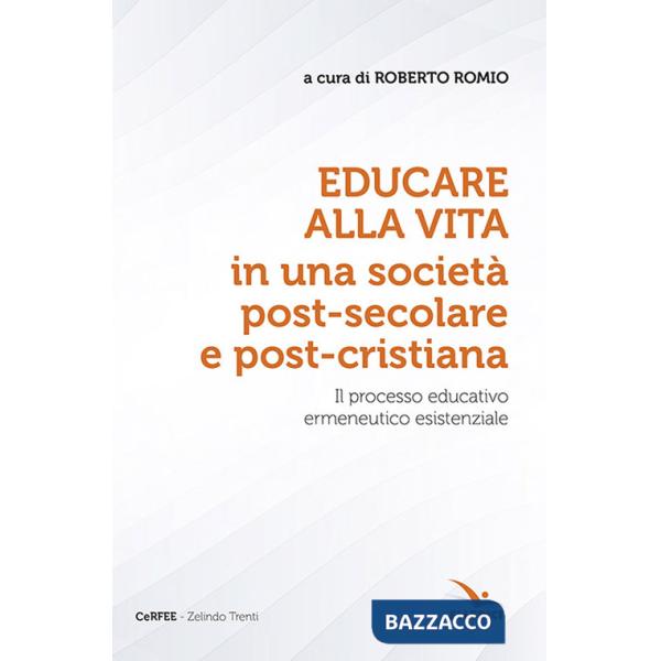 Educare alla vita in una società post-secolare e post-cristiana. Il processo educativo ermeneutico esistenziale