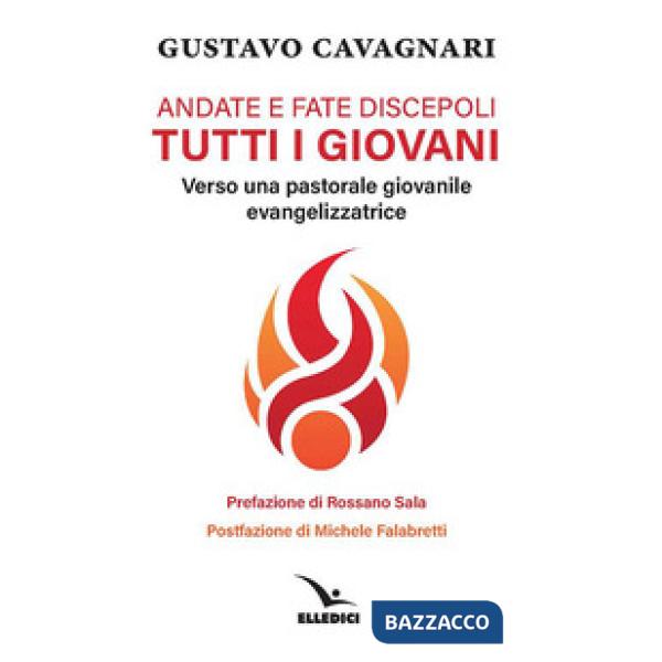 Andate e fate discepoli tutti giovani. Verso una pastorale giovanile evangelizzatrice