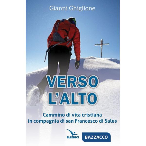 Verso l'alto. Cammino di vita cristiana in compagnia di san Francesco di Sales
