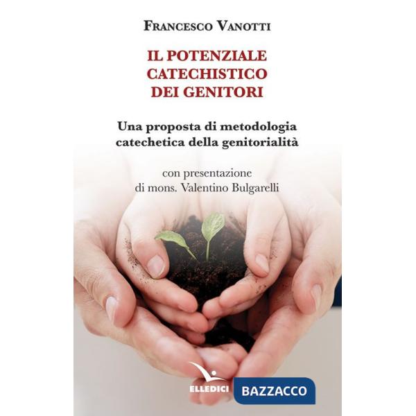 Potenziale catechistico dei genitori. Una proposta di metodologia catechetica della genitorialità (Il)