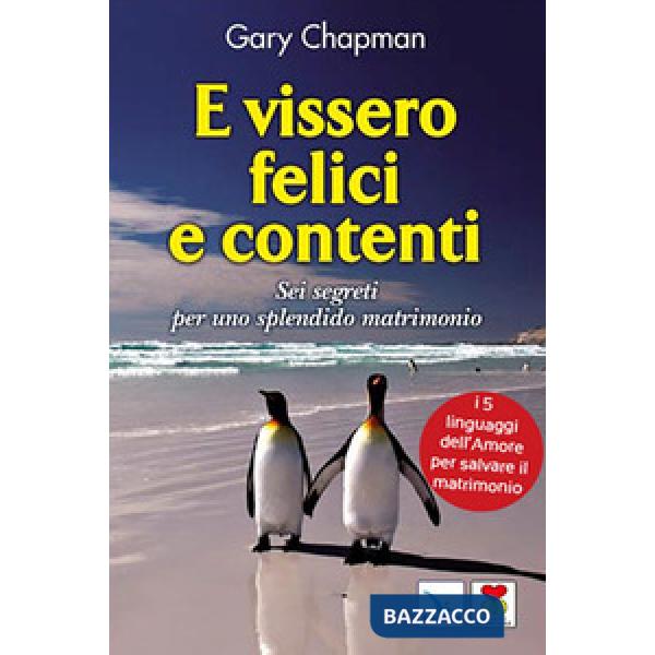 E vissero felici e contenti. Sei segreti per uno splendido matrimonio