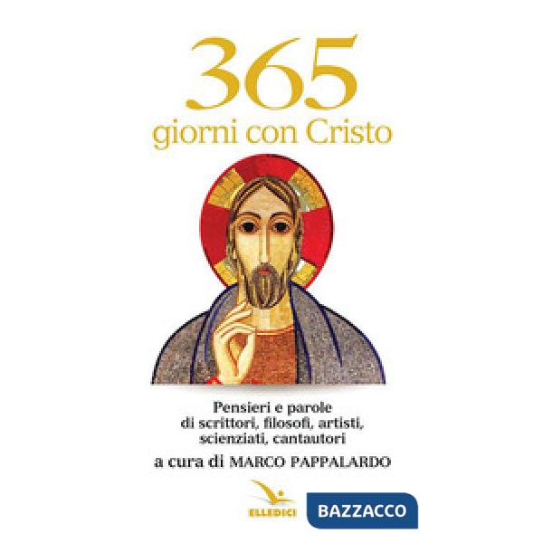 365 giorni con Cristo. Pensieri e parole di scrittori, filosofi, artisti, scienziati, cantautori