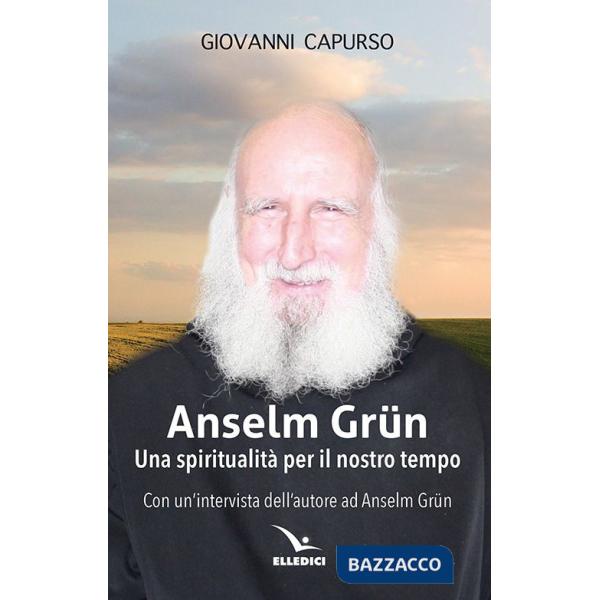 Anselm Grün. Una spiritualità per il nostro tempo