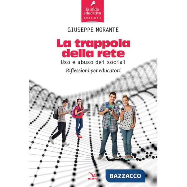 Trappola della rete. Uso e abuso dei social. Riflessioni per educatori (La)
