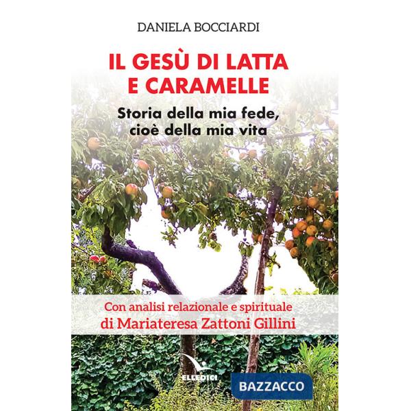 Gesù di latta e caramelle. Storia della mia fede, cioè della mia vita (Il)
