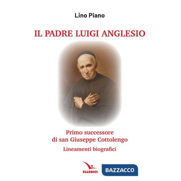 Padre Luigi Anglesio. Lineamenti biografici (Il)