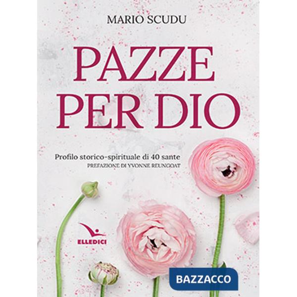 Pazze per Dio. Profilo storico-spirituale di 40 sante
