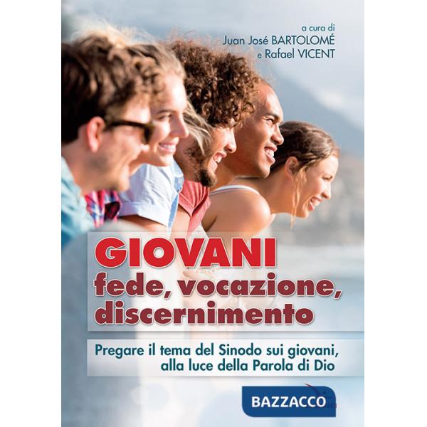 Giovani. Fede, vocazione, discernimento. Pregare il tema del sinodo sui giovani, alla luce della parola di Dio
