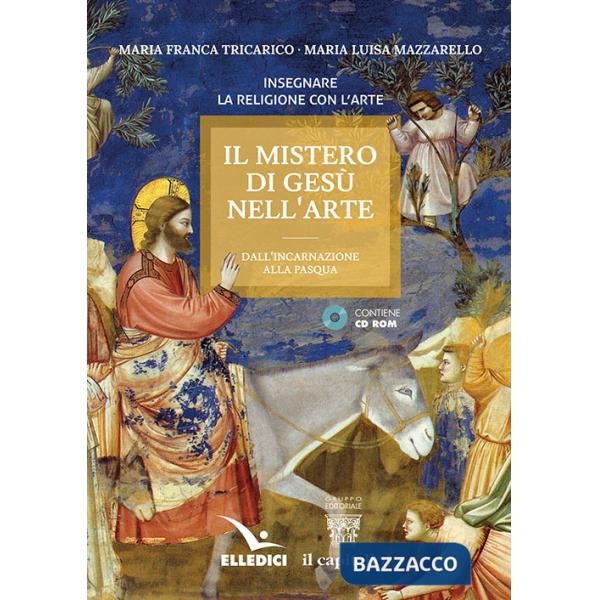 Mistero di Gesù nell'arte. Dall'incarnazione alla Pasqua. Con CD-ROM (Il)