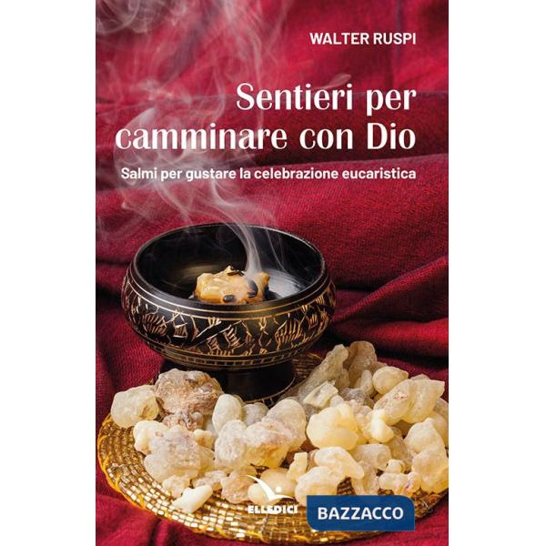 Sentieri per camminare con Dio. Salmi per gustare la celebrazione eucaristica