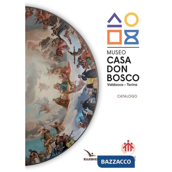 Museo casa don Bosco. Catalogo. Ediz. illustrata