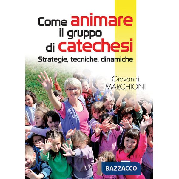 Come animare il gruppo di catechesi. Strategie, tecniche, dinamiche