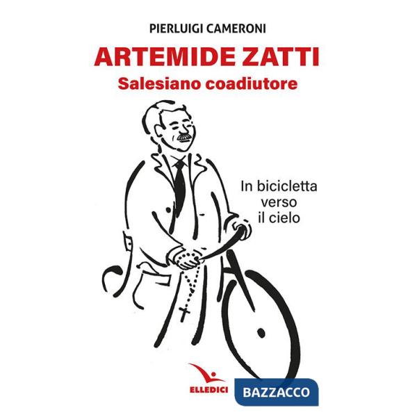 Artemide Zatti. Salesiano coadiutore. In bicicletta verso il cielo