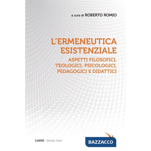 Ermeneutica esistenziale. Aspetti filosofici, teologici, psicologici, pedagogici e didattici (L')