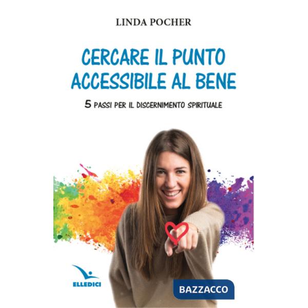 Cercare il punto accessibile al bene. 5 passi per il discernimento spirituale
