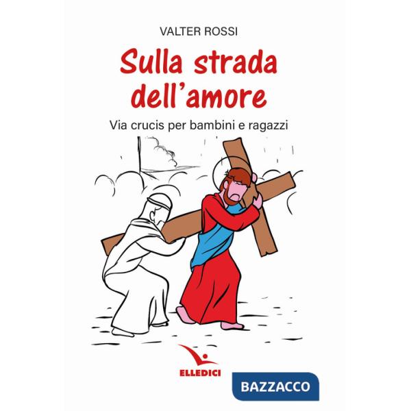 Sulla strada dell'amore. Via crucis per ragazzi