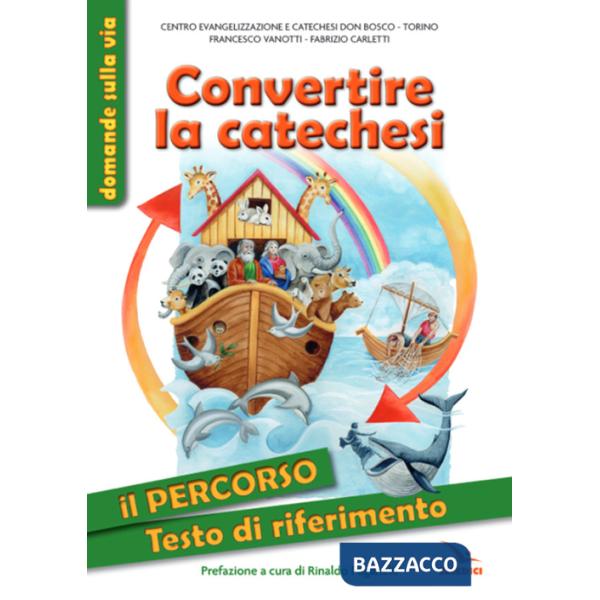 Convertire la catechesi. Il percorso. Testo di riferimento. Ediz. illustrata