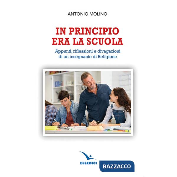 In principio era la scuola. Appunti, riflessioni e divagazioni di un insegnante di religione
