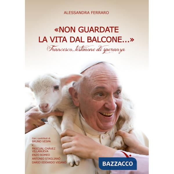 «Non guardate la vita dal balcone...». Francesco, testimone di speranza