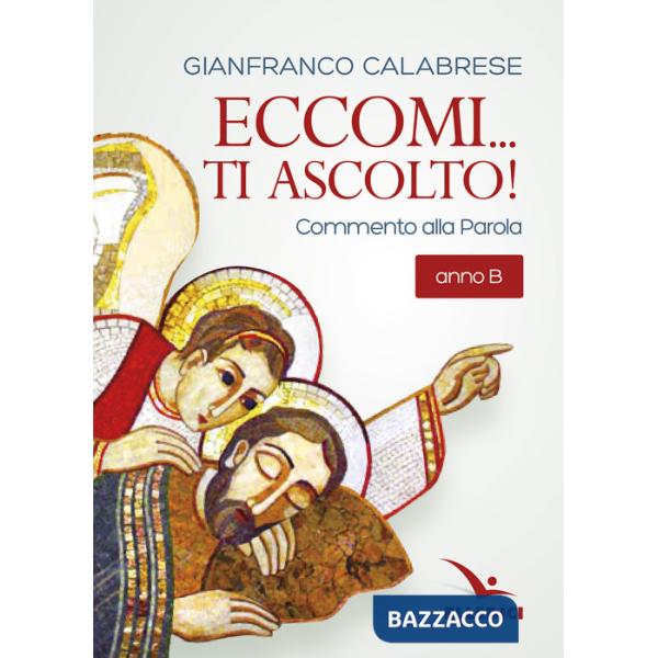 Eccomi... ti ascolto! Commento alla Parola. Anno B