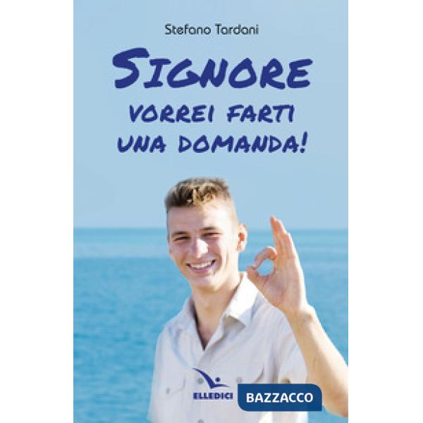 Signore vorrei farti una domanda!