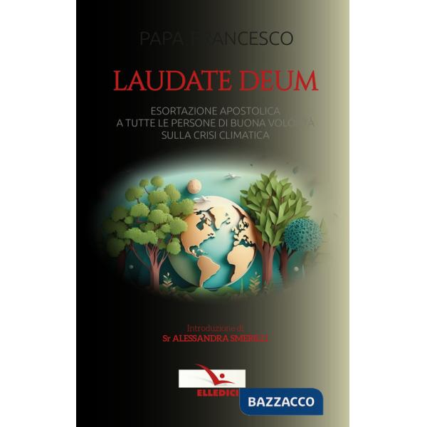 Laudate Deum. Esortazione apostolica a tutte le persone di buona volontà sulla crisi climatica
