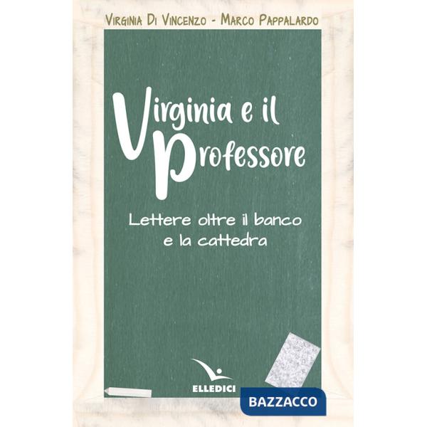 Virginia e il professore. Lettere oltre il banco e la cattedra