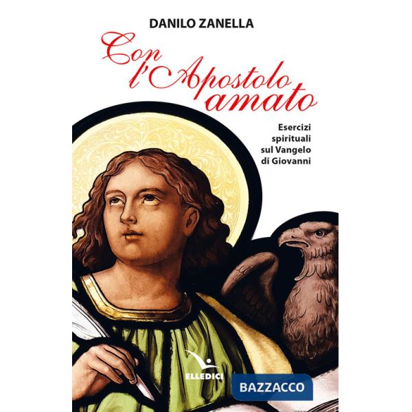 Con l'apostolo amato. Esercizi spirituali sul vangelo di Giovanni