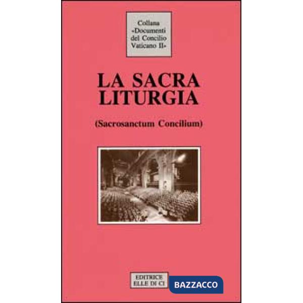 Sacra liturgia. Costituzione sulla sacra liturgia (Sacrosanctum Concilium) (La)