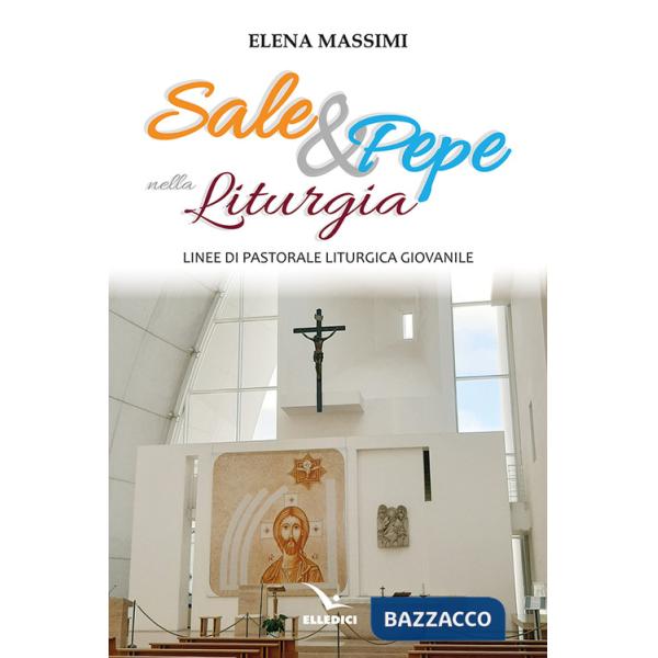 Sale e pepe nella liturgia. Linee di pastorale liturgica giovanile