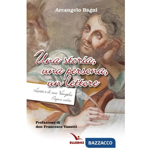 Storia, una persona, un lettore. Luca e il suo Vangelo. Pagine scelte (Una)
