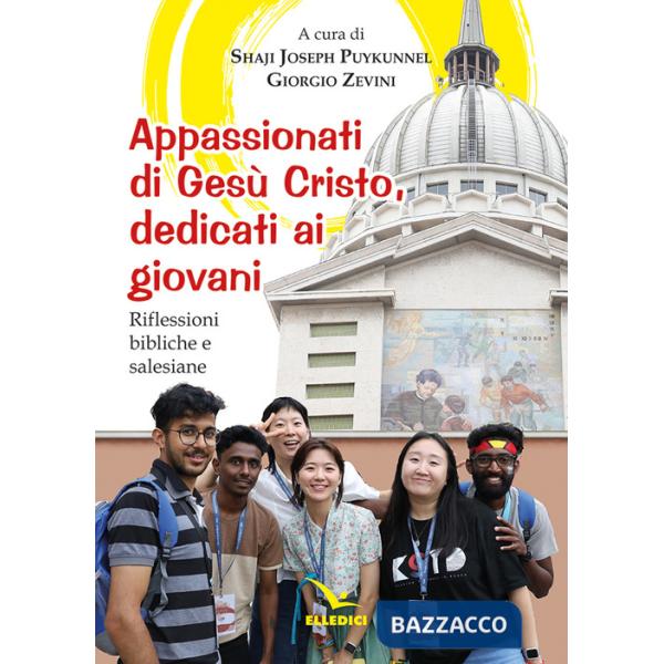 Appassionati di Gesù Cristo, dedicati ai giovani. Riflessioni bibliche e salesiane