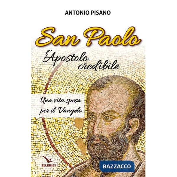 San Paolo, l'Apostolo credibile. Una vita spesa per il Vangelo